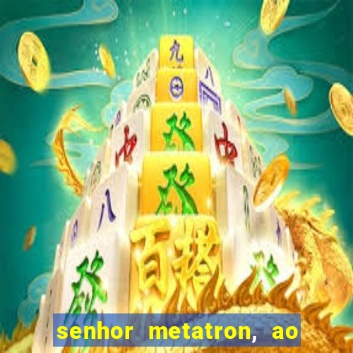 senhor metatron, ao senhor maitreya e a saint germain